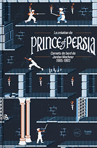 La création de Prince of Persia: Carnets de bord de Jordan Mechner 1985-1993 von THIRD ED