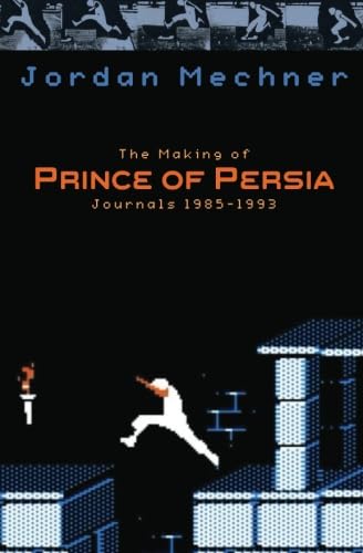 The Making of Prince of Persia: Journals 1985 - 1993 (Mechner Journals Series, Band 2) von CreateSpace Independent Publishing Platform