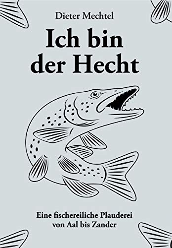 Ich bin der Hecht: Eine fischereiliche Plauderei von Aal bis Zander von Verlagshaus Schlosser