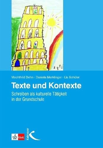 Texte und Kontexte: Schreiben als kulturelle Tätigkeit in der Grundschule von Kallmeyer'sche Verlags-