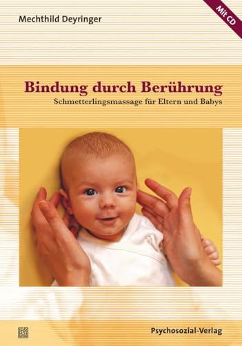 Bindung durch Berührung: Schmetterlingsmassage für Eltern und Babys / Mit CD: Schmetterlingsmassage für Eltern und Babys / Mit CD, Mit einem Geleitwort von Thomas Harms (Neue Wege für Eltern und Kind) von Psychosozial Verlag GbR