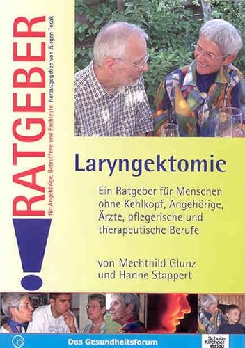 Laryngektomie: Ein Ratgeber für Menschen ohne Kehlkopf, Angehörige, Ärzte, pflegerische und therapeutische Berufe (Ratgeber für Angehörige, Betroffene und Fachleute) von Schulz-Kirchner