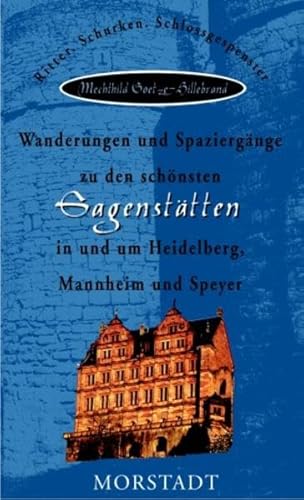 Wanderungen und Spaziergänge zu den schönsten Sagenstätten in und um Heidelberg, Mannheim und Speyer: Ritter, Schurken, Schlossgespenster: Ritter, ... (Wanderführer zu den schönsten Sagenstätten) von Unbekannt