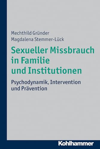 Sexueller Missbrauch in Familie und Institutionen: Psychodynamik, Intervention und Prävention