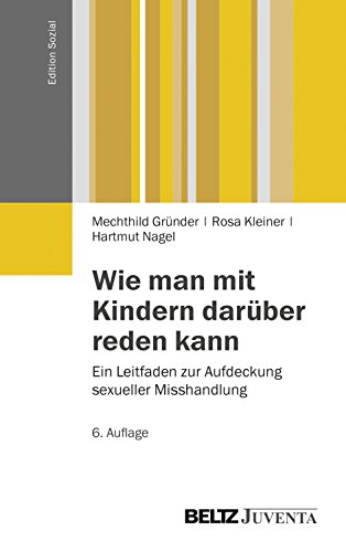 Wie man mit Kindern darüber reden kann: Ein Leitfaden zur Aufdeckung sexueller Misshandlung (Edition Sozial) von Beltz