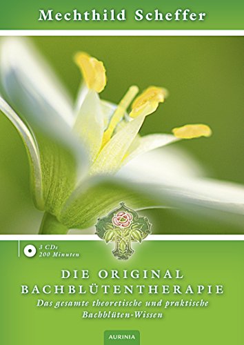 Die Original Bachblütentherapie (Hörbuch CD): Das gesamte theoretische und praktische Bachblüten-Wissen von Aurinia Verlag