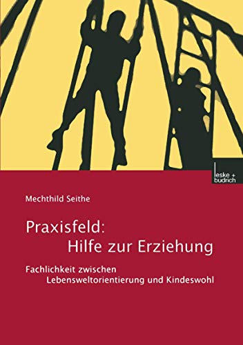 Praxisfeld: Hilfe zur Erziehung: Hilfe zur Erziehung. Fachlichkeit zwischen Lebensweltorientierung und Kindeswohl. von VS Verlag für Sozialwissenschaften