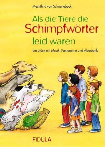 Als die Tiere die Schimpfwörter leid waren: Musicalgesamtausgabe (Texte und Noten mit Klavierstimme): Ein Stück mit Musik, Pantomime und Akrobatik. ... für einstimmigen Chor, Solisten und Klavier