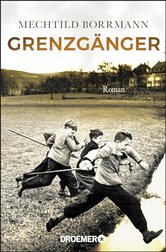 Grenzgänger: Roman. Die Geschichte einer verlorenen deutschen Kindheit