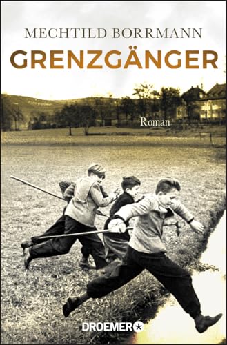 Grenzgänger: Roman. Die Geschichte einer verlorenen deutschen Kindheit