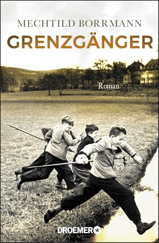 Grenzgänger: Roman. Die Geschichte einer verlorenen deutschen Kindheit