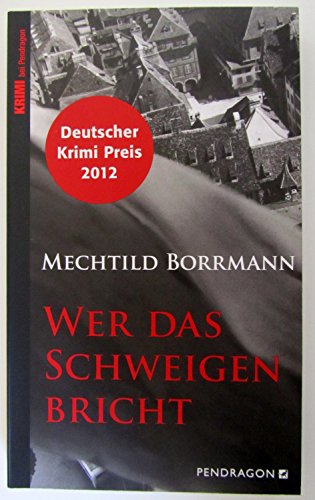 Wer das Schweigen bricht: Ausgezeichnet mit dem deutschen Krimipreis 2012 von Pendragon
