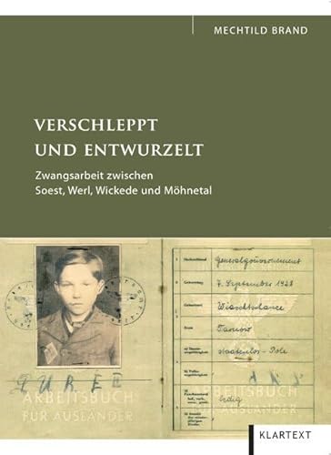 Verschleppt und entwurzelt. Zwangsarbeit zwischen Soest, Werl, Wickede und Möhnetal von KLARTEXT