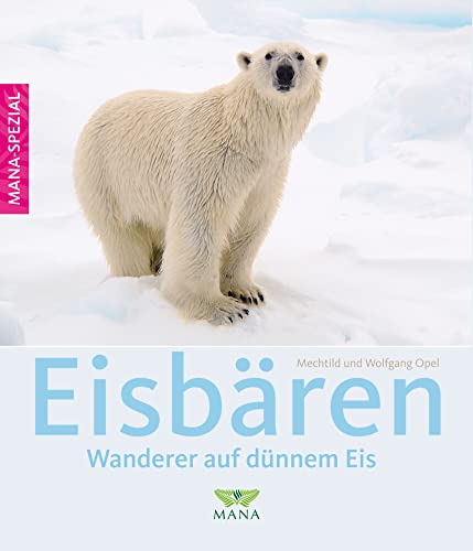Eisbären: Wanderer auf dünnem Eis von Mana Verlag