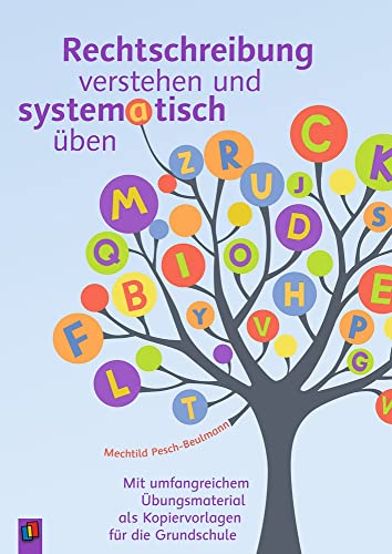 Rechtschreibung verstehen und systematisch üben: Mit umfangreichem Übungsmaterial als Kopiervorlagen für die Grundschule von Verlag An Der Ruhr