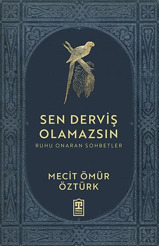 Sen Derviş Olamazsın: Ruhu Onaran Sohbetler