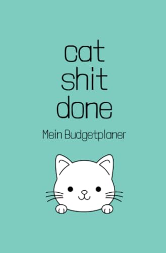 cat shit done - Mein Budgetplaner: Finanzplaner, Haushaltsbuch stressfrei sparen, Budget Planer im süßen Katzen Design, 12 Monate Spar challenge mit Budgetplaner, undatiert DIN A6 von epubli