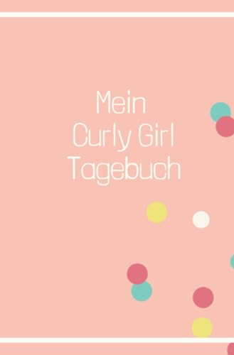 Curly Girl Tagebuch: Curly Girl Methode, Schöne Locken Handbuch, Journal, Notizbuch für die CGM Curly Girl Tagebuch: Curly Girl Methode, Schöne Locken Handbuch, Journal, Notizbuch für die CGM