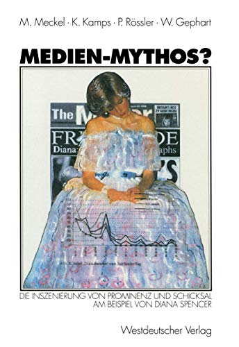 Medien-Mythos?: Die Inszenierung von Prominenz und Schicksal am Beispiel von Diana Spencer Medien-Mythos?: Die Inszenierung von Prominenz und Schicksal am Beispiel von Diana Spencer von VS Verlag für Sozialwissenschaften