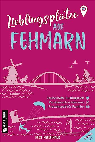 Lieblingsplätze auf Fehmarn: Aktual. Neuausgabe 2023 (Lieblingsplätze im GMEINER-Verlag): Orte für Herz, Leib und Seele von Gmeiner-Verlag