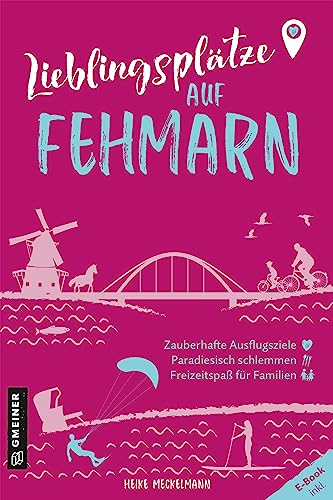 Lieblingsplätze auf Fehmarn: Aktual. Neuausgabe 2023 (Lieblingsplätze im GMEINER-Verlag): Orte für Herz, Leib und Seele