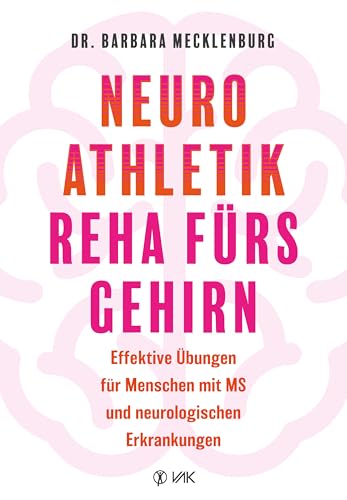 Neuroathletik - Reha fürs Gehirn: Effektive Übungen für Menschen mit MS und anderen neurologischen Erkrankungen von VAK