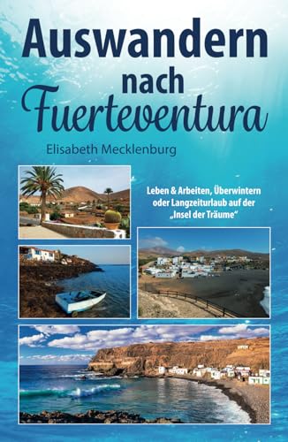 Auswandern nach Fuerteventura: Leben & Arbeiten, Überwintern oder Langzeiturlaub auf der „Insel der Träume“ Auswandern nach Fuerteventura: Leben & Arbeiten, Überwintern oder Langzeiturlaub auf der „Insel der Träume“