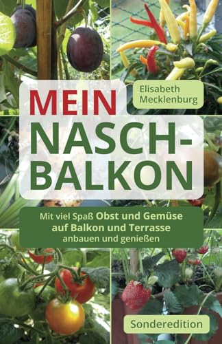 Mein Nasch-Balkon / Sonderedition: Mit viel Spaß Obst und Gemüse auf Balkon und Terrasse anbauen und genießen von Independently published