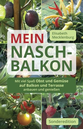 Mein Nasch-Balkon / Sonderedition: Mit viel Spaß Obst und Gemüse auf Balkon und Terrasse anbauen und genießen