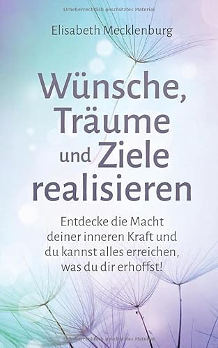 Wünsche, Träume und Ziele realisieren: Entdecke die Macht deiner inneren Kraft und du kannst alles erreichen, was du dir erhoffst! Wünsche, Träume und Ziele realisieren: Entdecke die Macht deiner inneren Kraft und du kannst alles erreichen, was du dir erhoffst! von CreateSpace Independent Publishing Platform