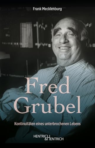 Fred Grubel: Kontinuitäten eines unterbrochenen Lebens von Hentrich und Hentrich Verlag Berlin