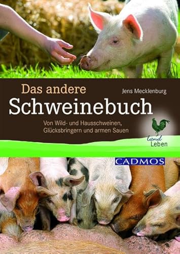 Das andere Schweinebuch: Von Wild- und Hausschweinen, Glücksbringern und armen Sauen (LandLeben)