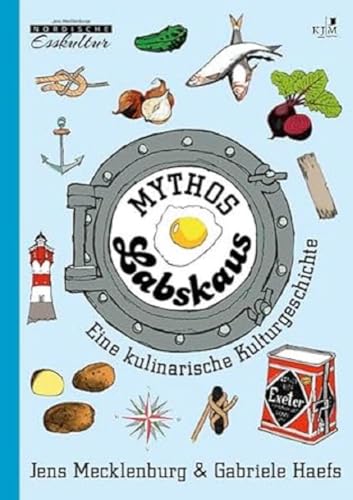 Mythos Labskaus: Eine kulinarische Kulturgeschichte. Mit historischen Abbildungen und vielen Illustrationen von Till Lenecke. Erzählendes Sachbuch (Nordische Esskultur: Gerichte mit Geschichte) von KJM Buchverlag