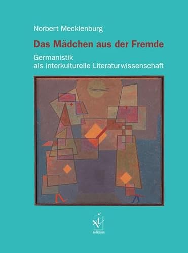 Das Mädchen aus der Fremde: Germanistik als interkulturelle Literaturwissenschaft