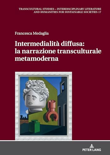 Intermedialità diffusa: la narrazione transculturale metamoderna (Transcultural Studies – Interdisciplinary Literature and Humanities for Sustainable Societies, Band 17) von Peter Lang