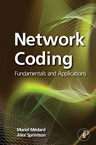 Network Coding: Fundamentals and Applications von Academic Press