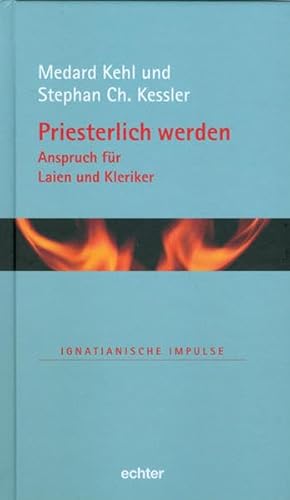 Priesterlich werden - zwischen Banalität und Verklärung: Anspruch für Laien und Kleriker (Ignatianische Impulse) von Echter