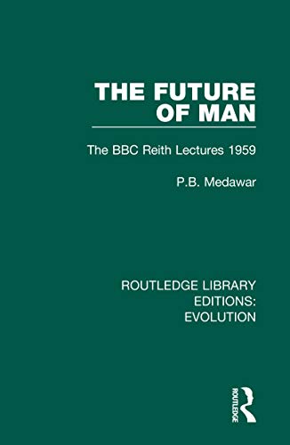 The Future of Man: The BBC Reith Lectures 1959 (Routledge Library Editions: Evolution)