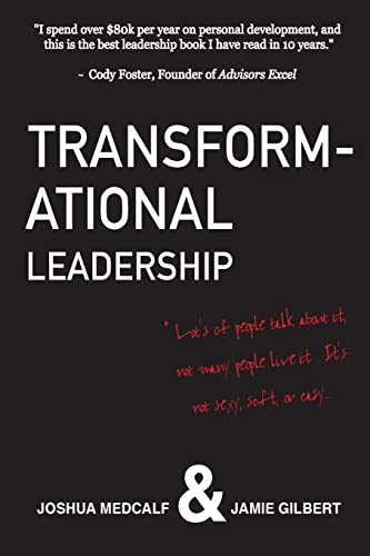 Transformational Leadership: * Lot's of people talk about it, not many people live it. It's not sexy, soft, or easy. von CREATESPACE
