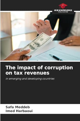 The impact of corruption on tax revenues: in emerging and developing countries von Our Knowledge Publishing