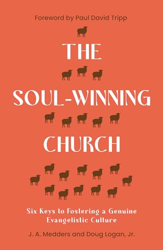 The Soul-Winning Church: Six Keys to Fostering a Genuine Evangelistic Culture (Reaching the lost with the gospel: advice for church leaders on evangelism, outreach and church growth.) von Good Book Co