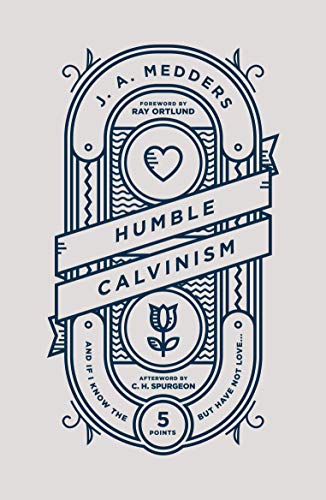 Humble Calvinism: And if I Know the Five Points, But Have Not Love ... von Good Book Co