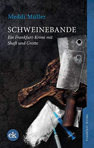 Schweinebande: Ein Frankfurt-Krimi mit Shaft und Grotte