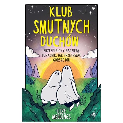 Klub Smutnych Duchów (Klub Smutnych Duchów Przepełniony nadzieją poradnik jak przetrwać gorsze dni) von W.A.B.