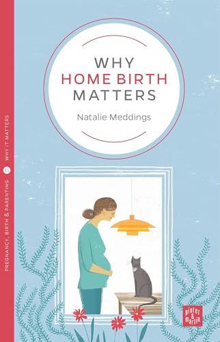 Why Home Birth Matters (Why It Matters, 11, Band 11) von Pinter & Martin Ltd
