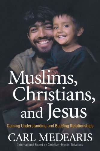 Muslims, Christians, and Jesus: Understanding and Building Connections