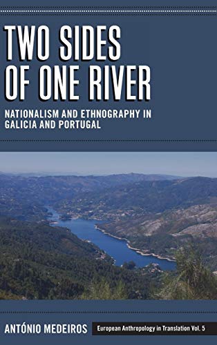 Two Sides of One River: Nationalism and Ethnography in Galicia and Portugal (European Anthropology in Translation, Band 5)