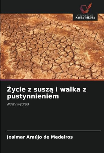 Życie z suszą i walka z pustynnieniem: Nowy wygląd: Nowy wygl¿d von Wydawnictwo Nasza Wiedza
