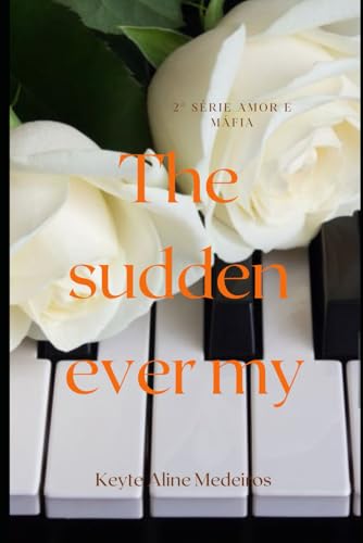 The sudden ever my: 2º série Amor e Máfia von clube de autores