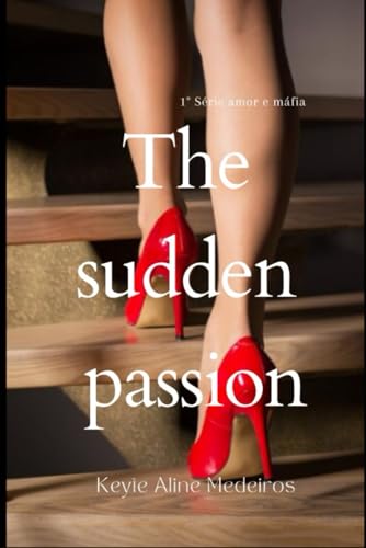 The sudden passion (Amor e Máfia, Band 1) von Clube de autores